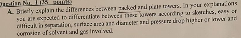  Briefly explain the differences between packed and plate towers. In your