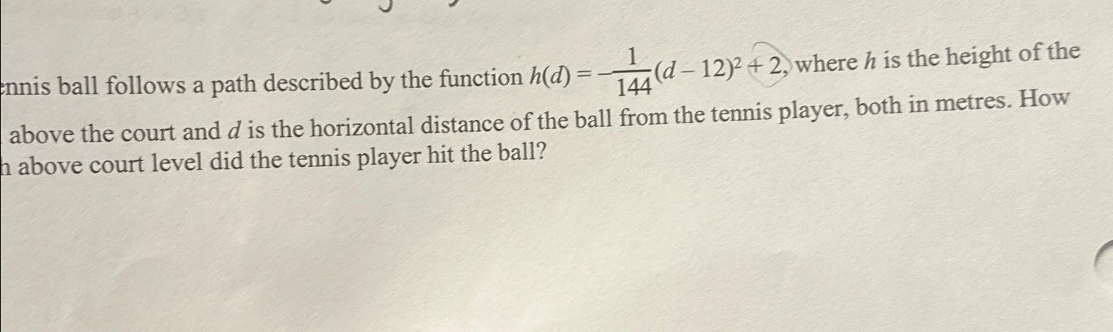  ennis ball follows a path described by the function h(d)=-1144(d-12)2+2, where