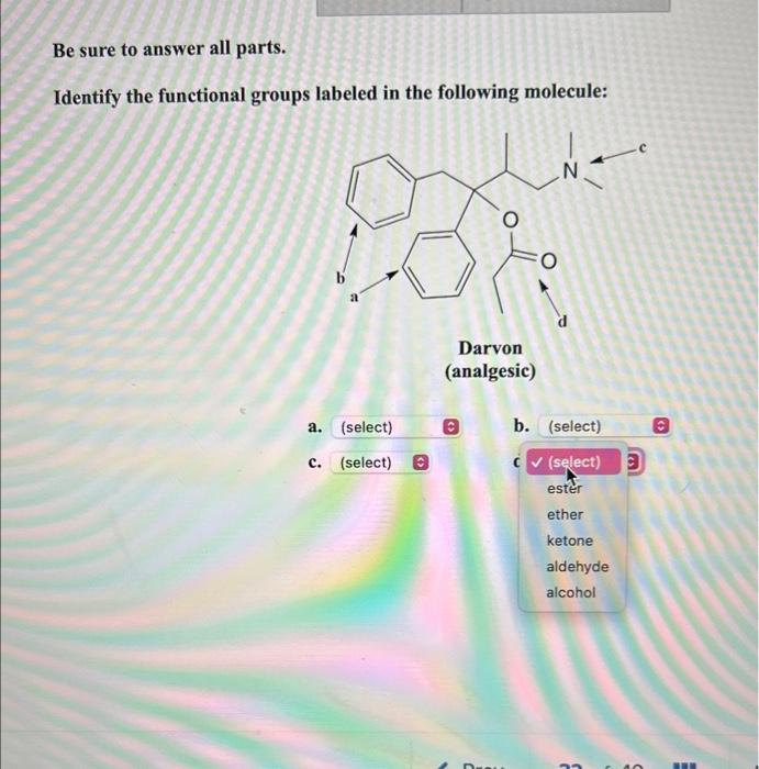 parts. Identify the functional groups labeled in the following molecule: Be sure