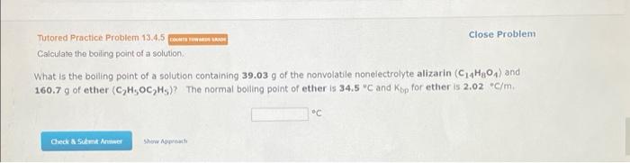  Tutored Practice Problem 13.4.5 DRO Close Problem Calculate the boiling point