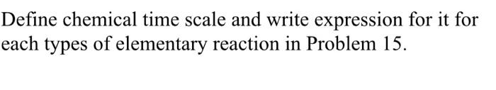  problem 15 reference Define chemical time scale and write expression for