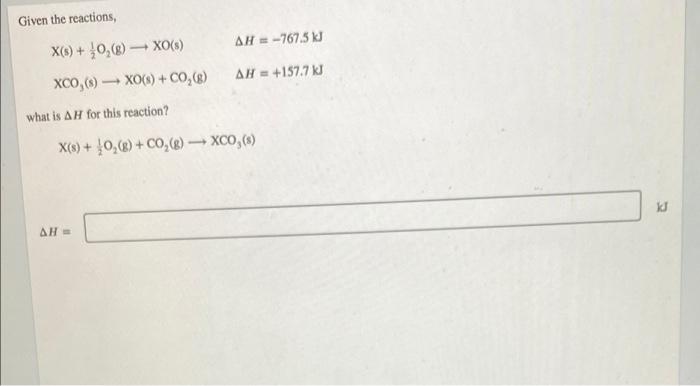 Can someone please explain!! Given the reactions X() + 0,() - XO(8)