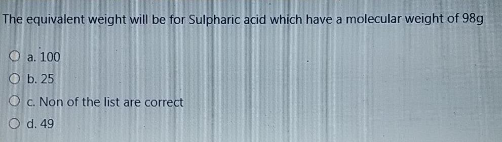  The equivalent weight will be for Sulpharic acid which have a