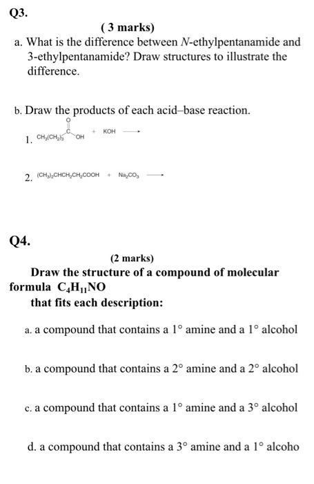  Q3. (3 marks) a. What is the difference between N-ethylpentanamide and