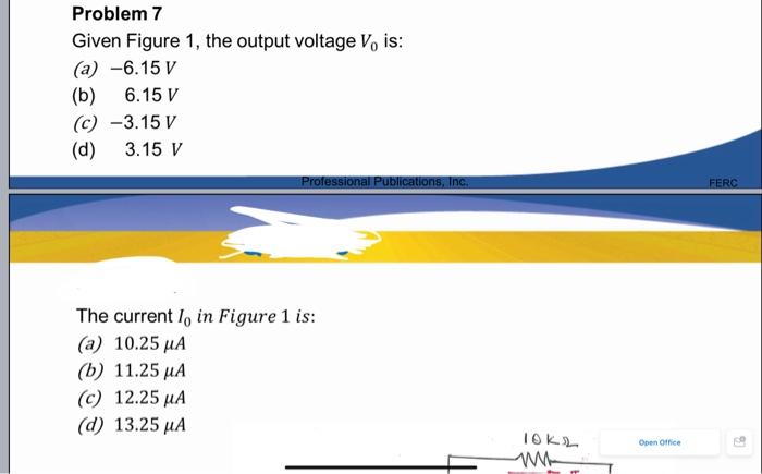 solve Problem 7 Given Figure 1, the output voltage V, is: (a)