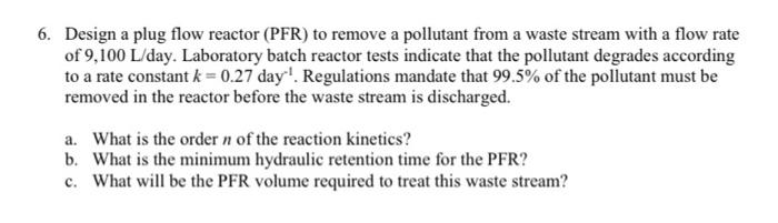  6. Design a plug flow reactor (PFR) to remove a pollutant
