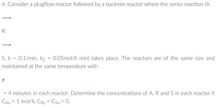 need this asap please will thumbs up 4. Consider a plugflow reactor