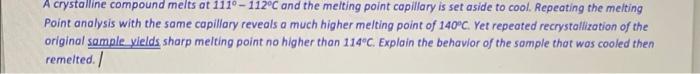 hellppp with explaniation please!!!! A crystalline compound melts at 1119 - 112C