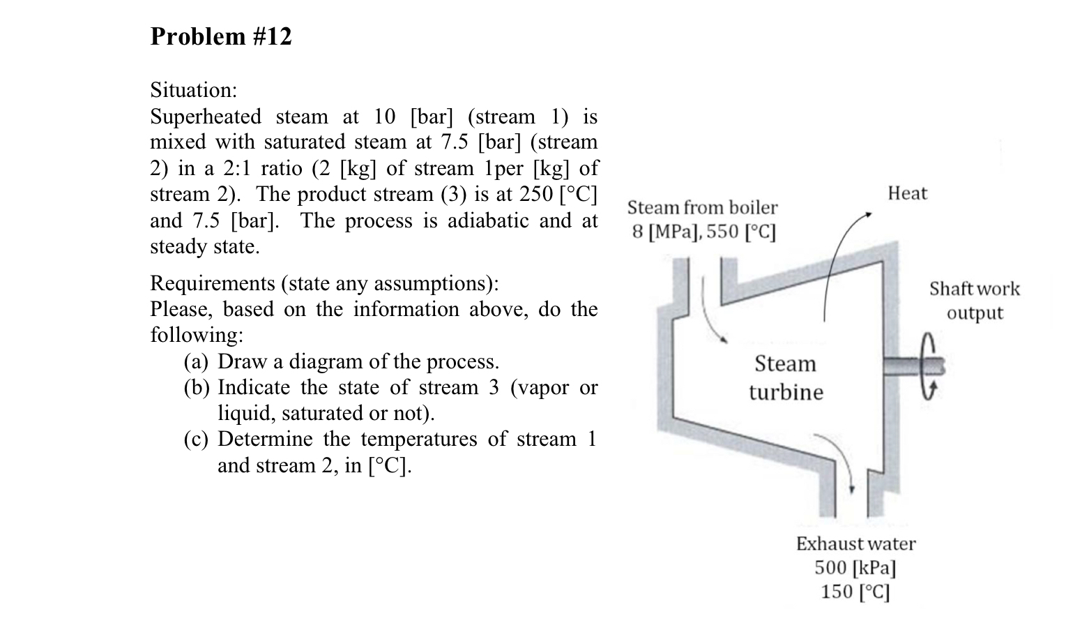  Problem #12 Situation: Superheated steam at 10[bar](stream 1) is mixed with
