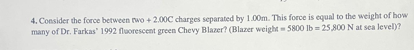  Consider the force between two +2.00C charges separated by 1.00m. This