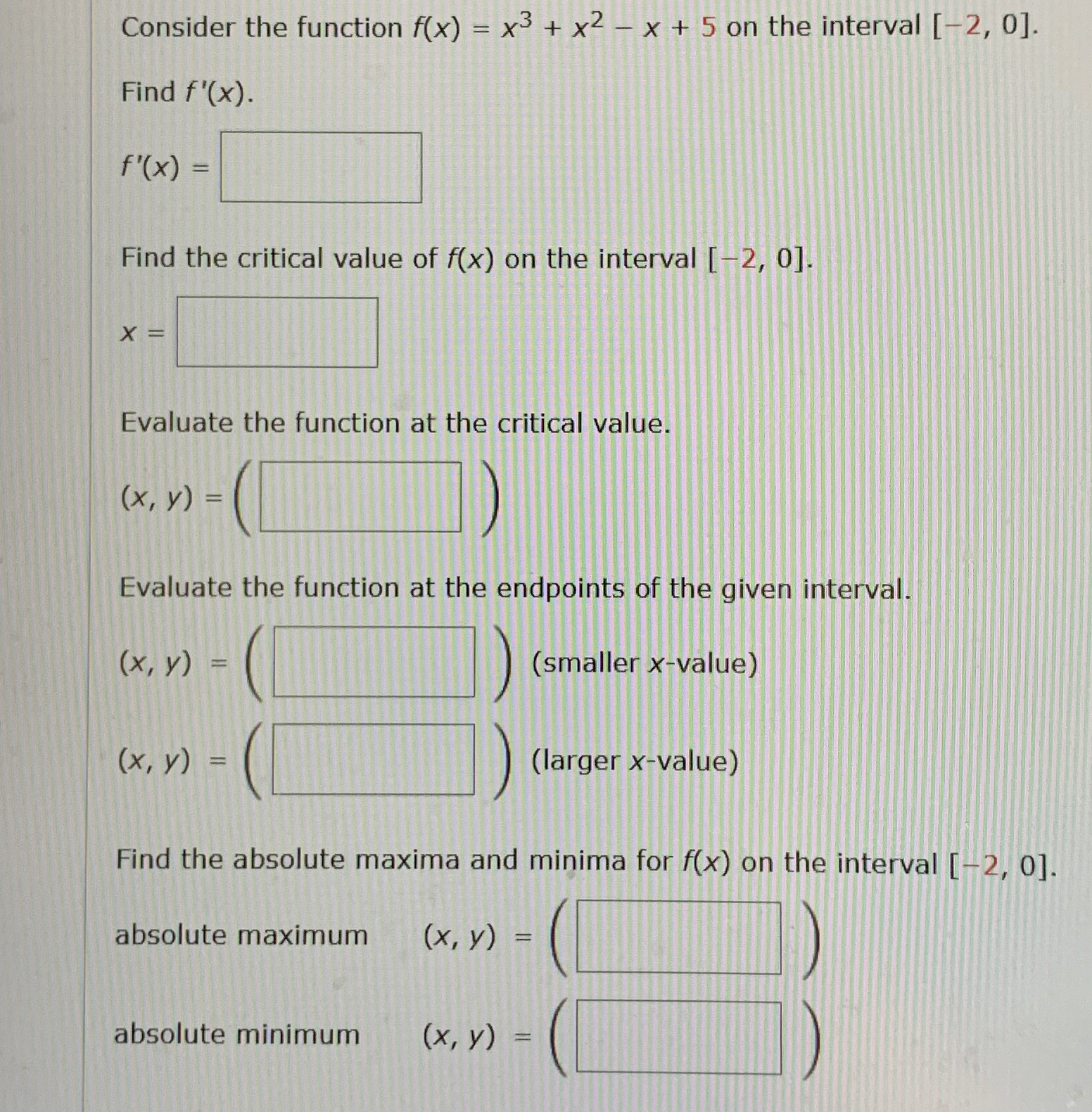  Consider the function f(x)=x3+x2-x+5 on the interval -2,0. Find f'(x). f'(x)=