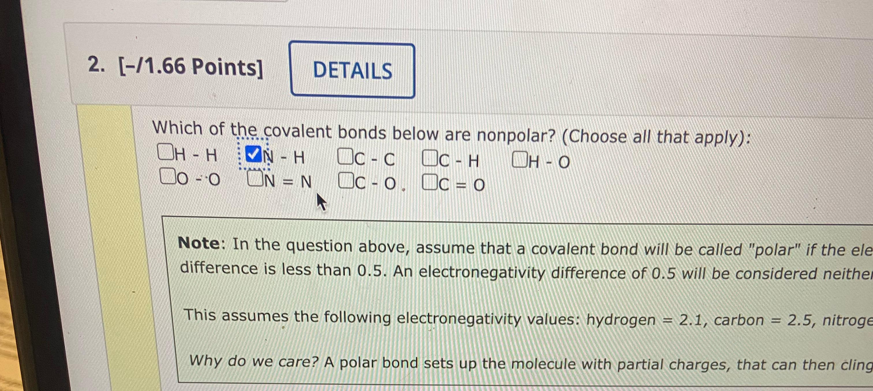  [-/1.66 Points] Which of the covalent bonds below are nonpolar? (Choose