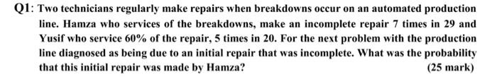  Q1: Two technicians regularly make repairs when breakdowns occur on an
