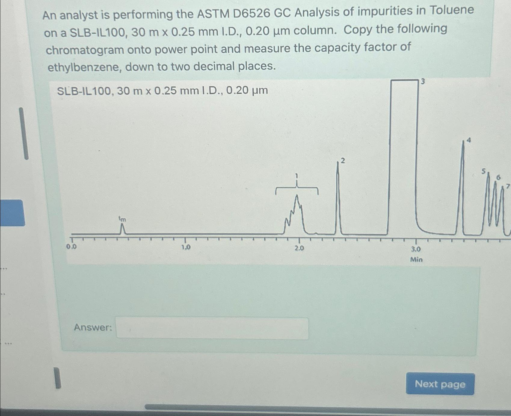  An analyst is performing the ASTM D6526 GC Analysis of impurities