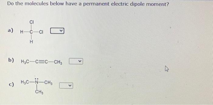 moment? a) b) c) O=C=O Do the molecules below have a permanent