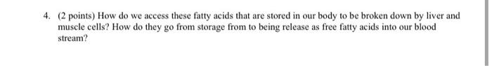  4. ( 2 points) How do we access these fatty acids