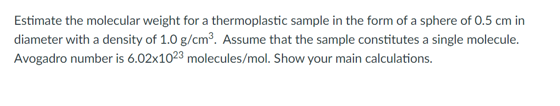 Please help me answer the question. Estimate the molecular weight for a