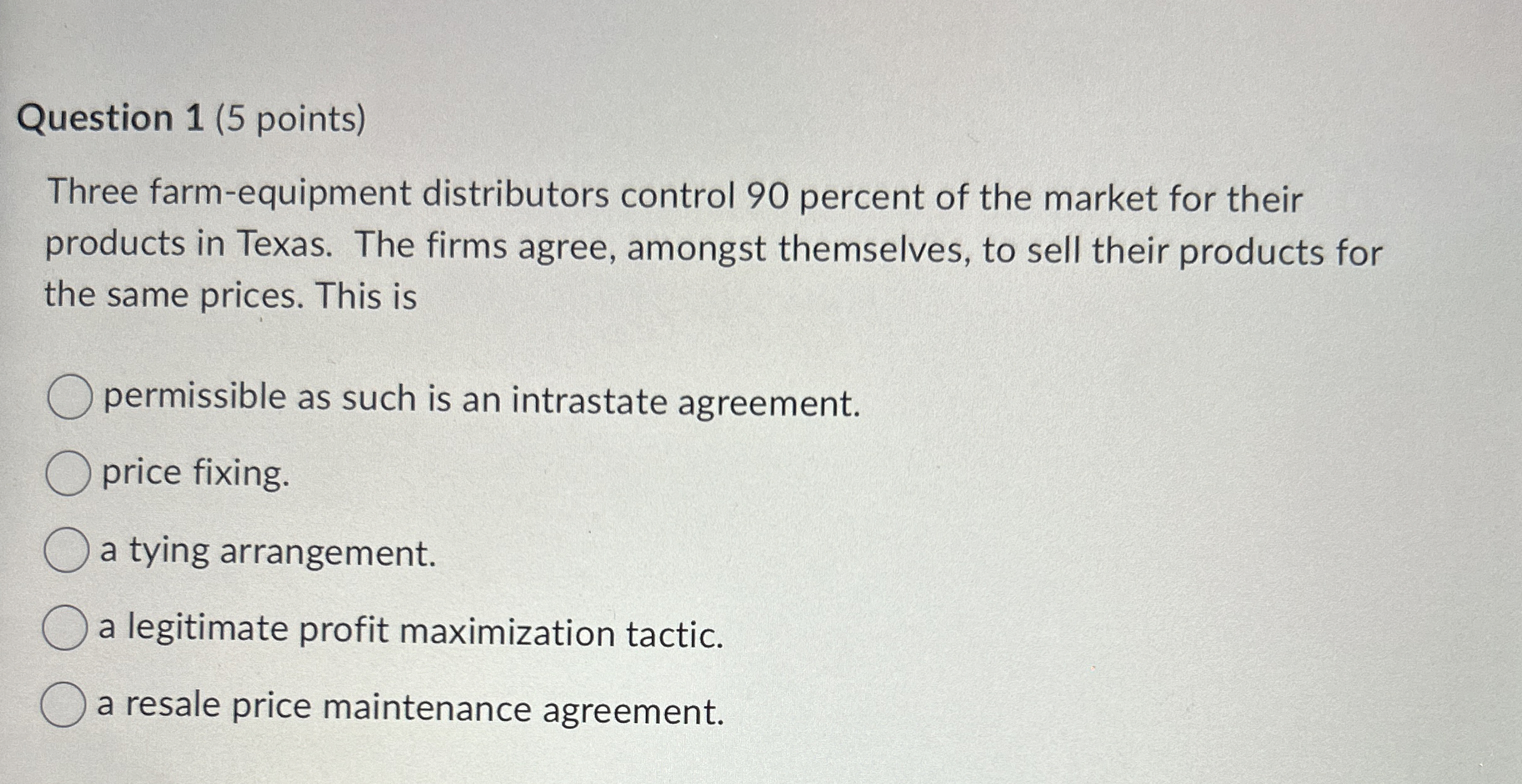  Question 1(5 points) Three farm-equipment distributors control 90 percent of the