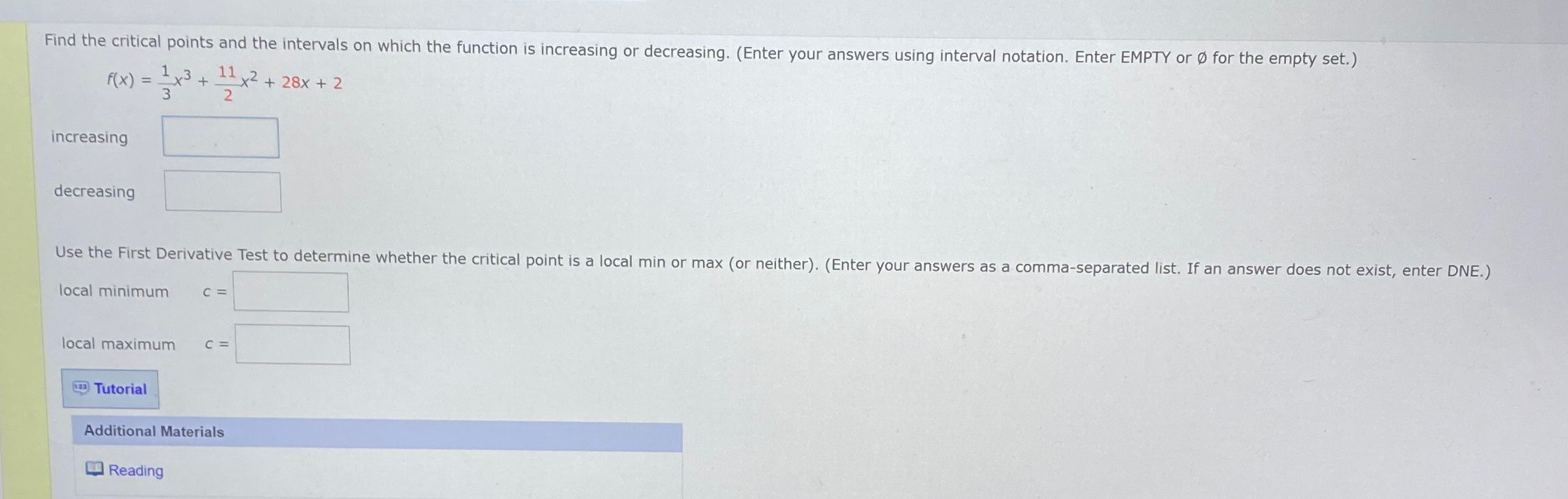  f(x)=13x3+112x2+28x+2 increasing decreasing local minimum c= local maximum c= Additional Materials