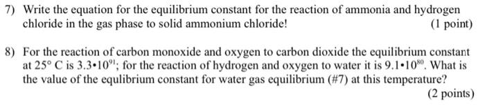  7) Write the equation for the equilibrium constant for the reaction