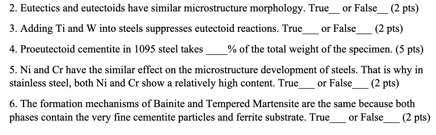  2. Eutectics and eutectoids have similar microstructure morphology. True_ or False_