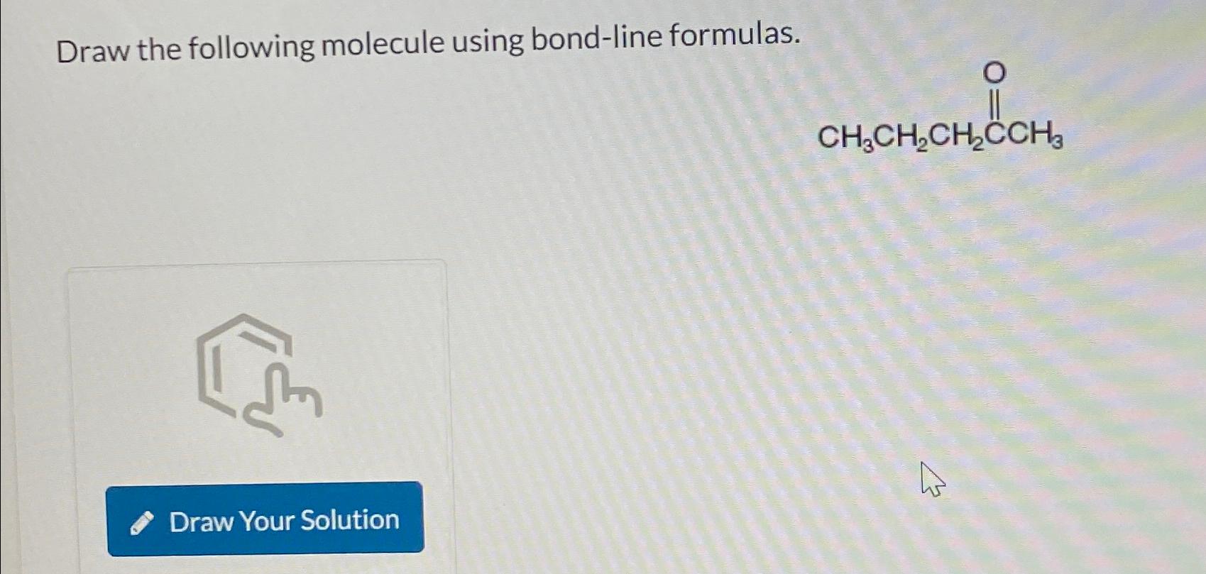  Draw the following molecule using bond-line formulas. 