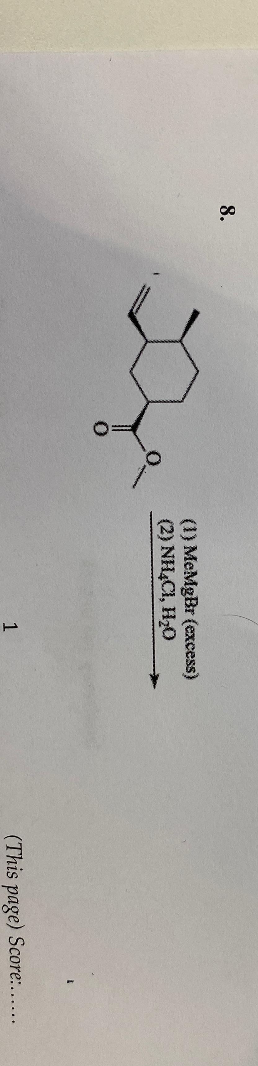  (1) MeMgBr (excess) (2)NH4Cl,H2O 1 (This page) Score:...... 