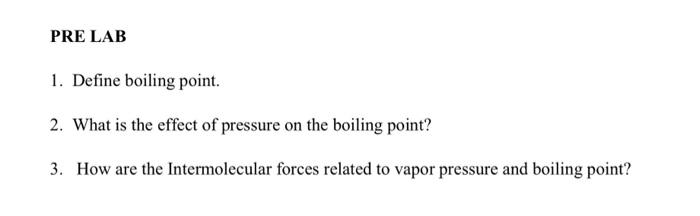  PRE LAB 1. Define boiling point. 2. What is the effect