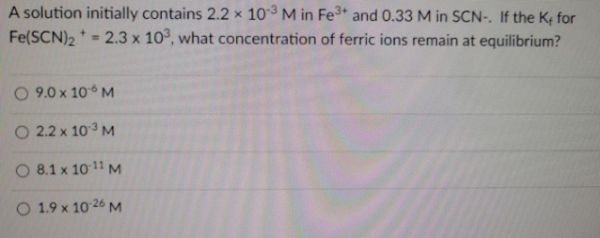  A solution initially contains 2.2 x 10' M in Fe- and