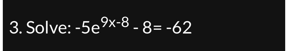  Solve: -5e9x-8-8=-62 