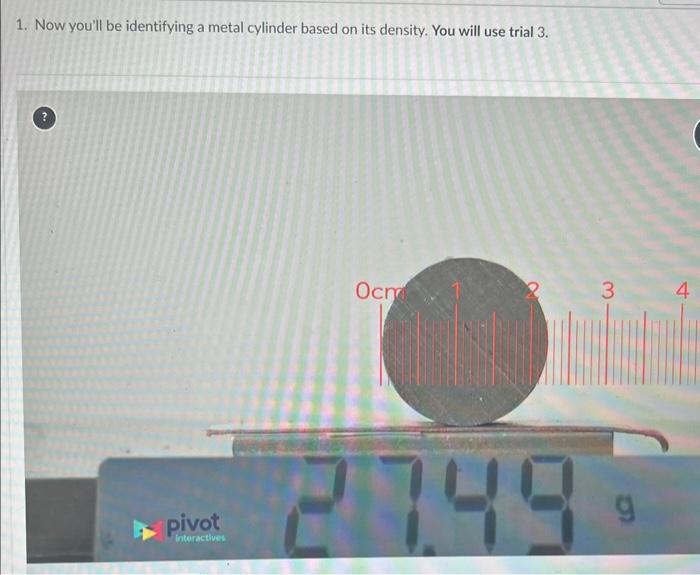 on #1 it says that i will be identifying a metal cylinder