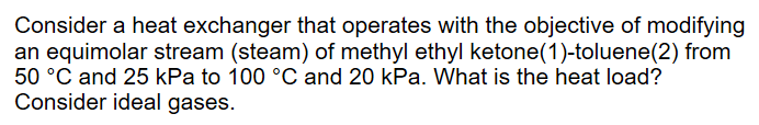  Consider a heat exchanger that operates with the objective of modifying