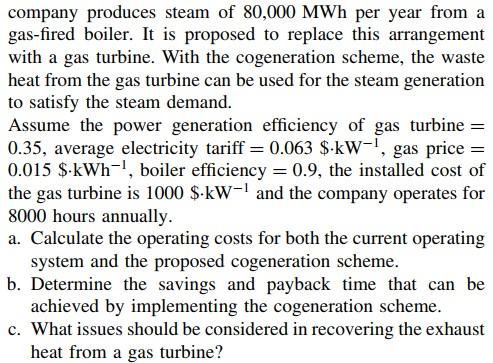 10. A company is considering implementing a cogeneration scheme. At the moment,