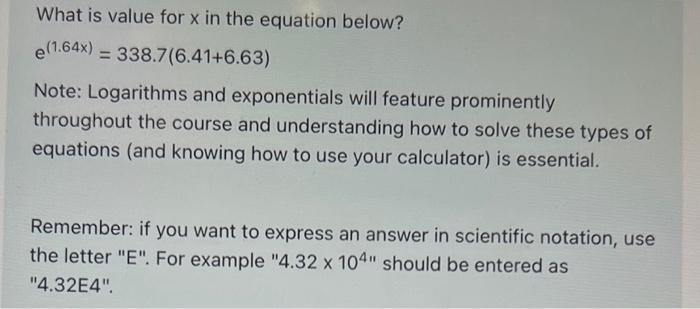 What is value for x in the equation below? e(1.64x)=338.7(6.41+6.63) Note: