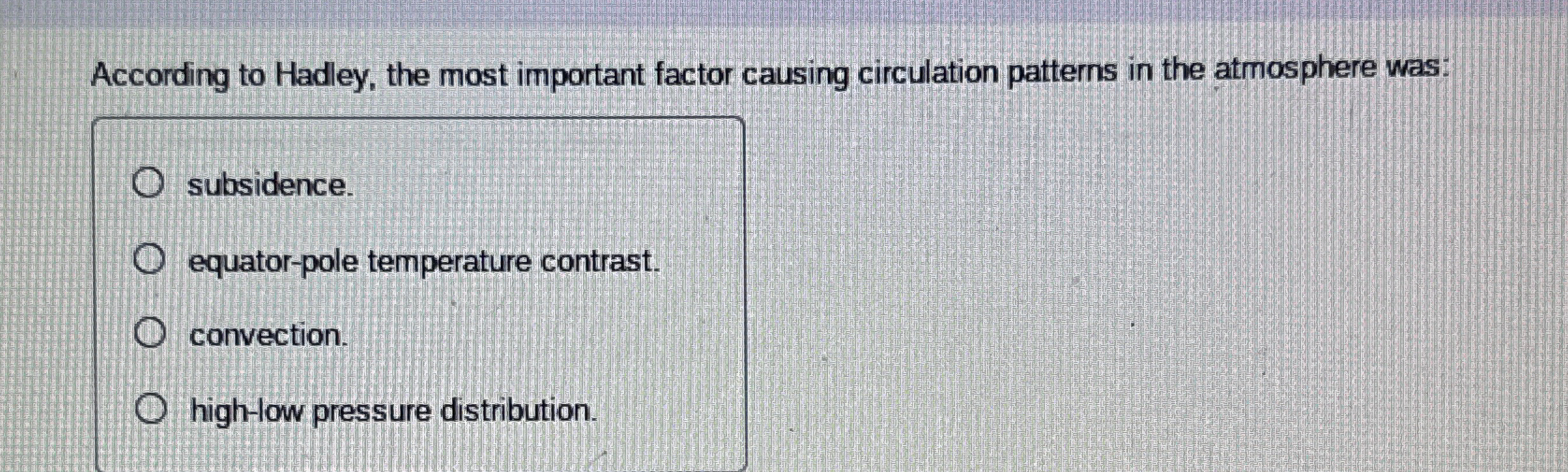  According to Hadley, the most important factor causing circulation patterns in