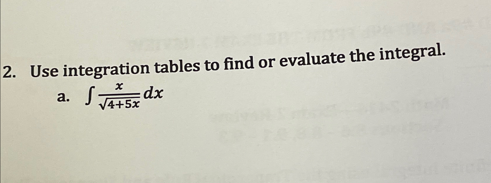  Use integration tables to find or evaluate the integral. a.x4+5x2dx 