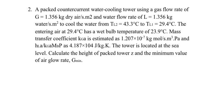  2. A packed countercurrent water-cooling tower using a gas flow rate