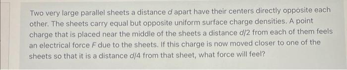  Two very large parallel sheets a distance d apart have their