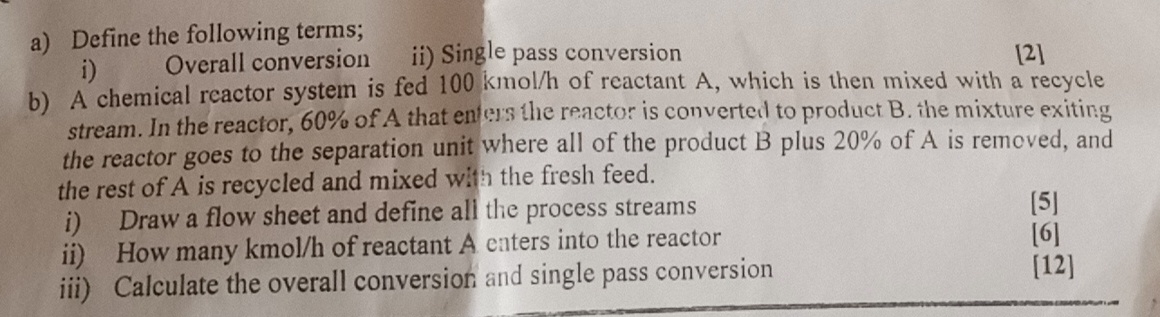  a) Define the following terms; i) Overall conversion ii) Single pass