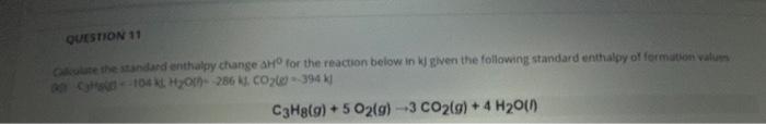  QUESTION 11 be the standard enthalpy change a for the reaction