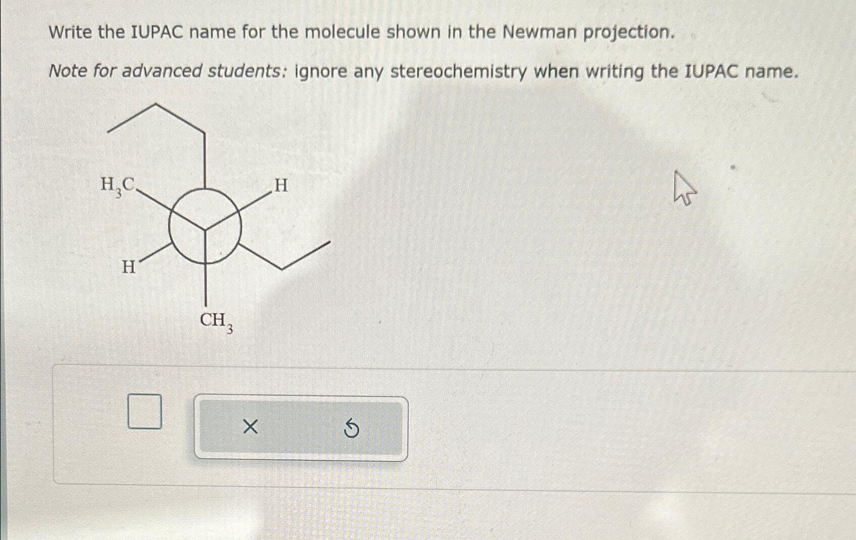  Write the IUPAC name for the molecule shown in the Newman
