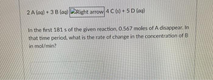  2 A (aq) + 3 B (aq) Right arrow 4 C