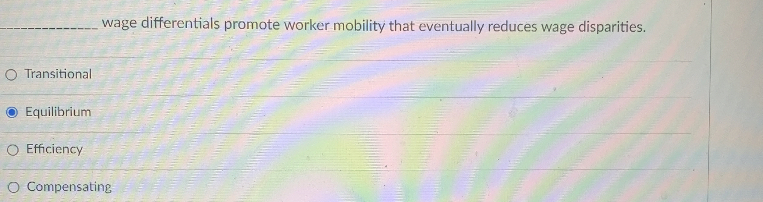  q,______ wage differentials promote worker mobility that eventually reduces wage disparities.