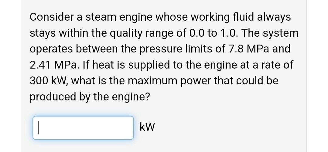  Consider a steam engine whose working fluid always stays within the