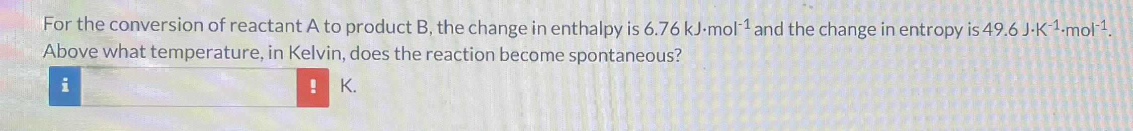  For the conversion of reactant A to product B, the change