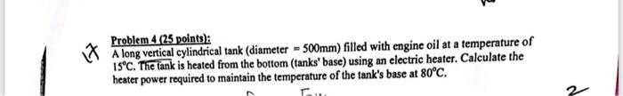  it Problem 4 (25 points): A long vertical cylindrical tank (diameter