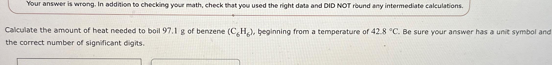  Your answer is wrong. In addition to checking your math, check