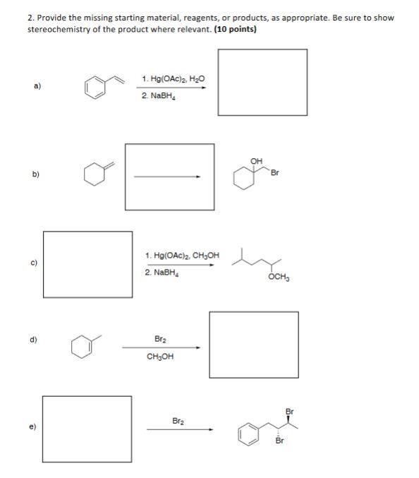  2. Provide the missing starting material, reagents, or products, as appropriate.