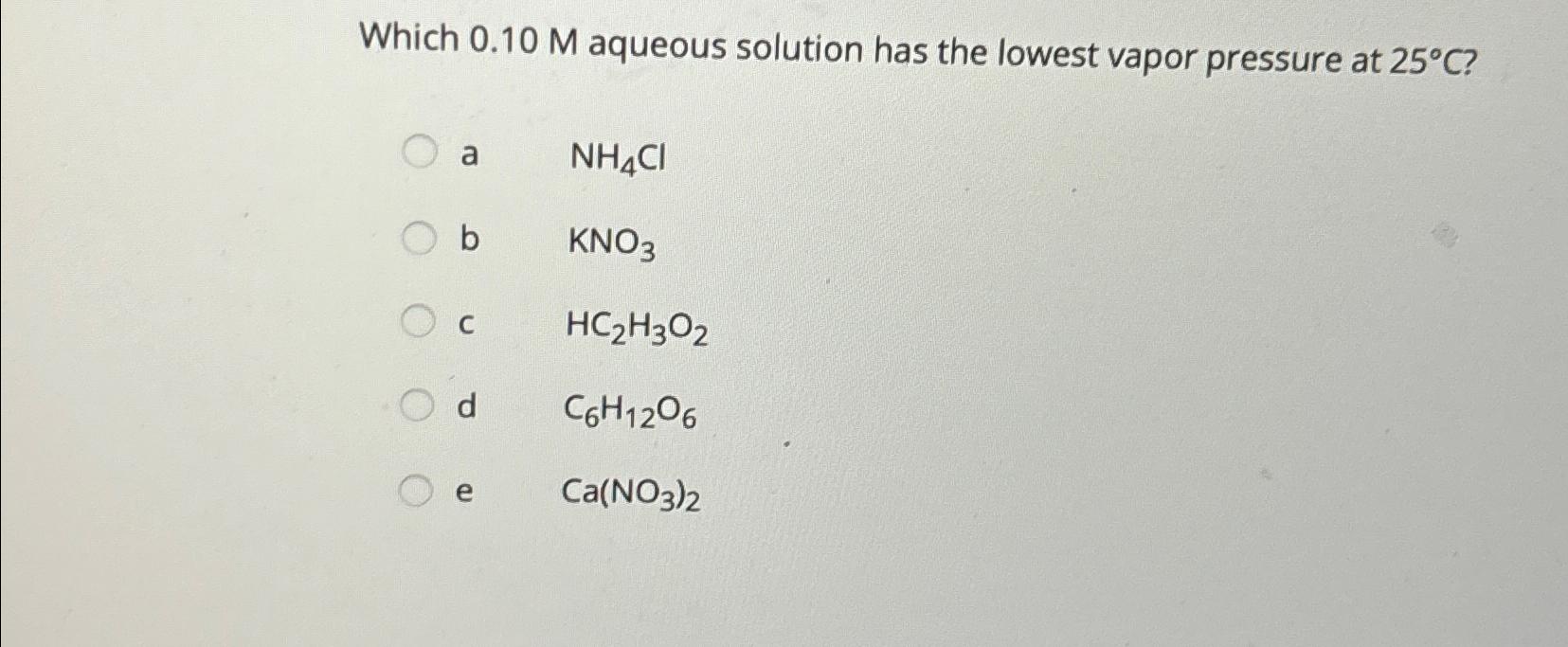  Which 0.10M aqueous solution has the lowest vapor pressure at 25C?