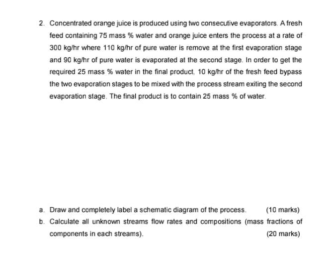  2. Concentrated orange juice is produced using two consecutive evaporators. A